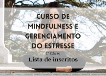 Confira lista de inscritos para o curso de MINDFULNESS e Gerenciamento do Estresse. Parabéns a todos vocês!